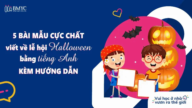 5 bài mẫu cực chất viết về lễ hội Halloween bằng tiếng Anh kèm hướng dẫn