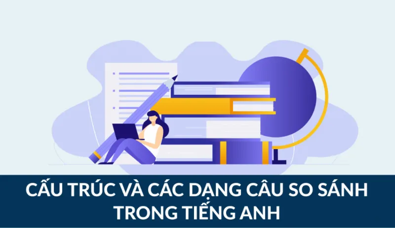 Cấu trúc trạng từ so sanh trong tiếng anh