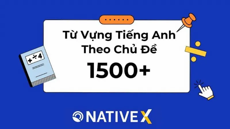 Danh sách 1500 từ vựng tiếng Anh theo chủ đề