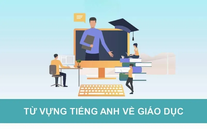 Học từ vựng tiếng Anh theo chủ đề Giáo dục