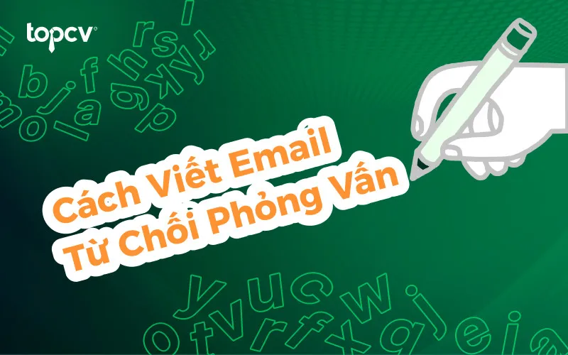 Hướng dẫn cách viết email từ chối phỏng vấn