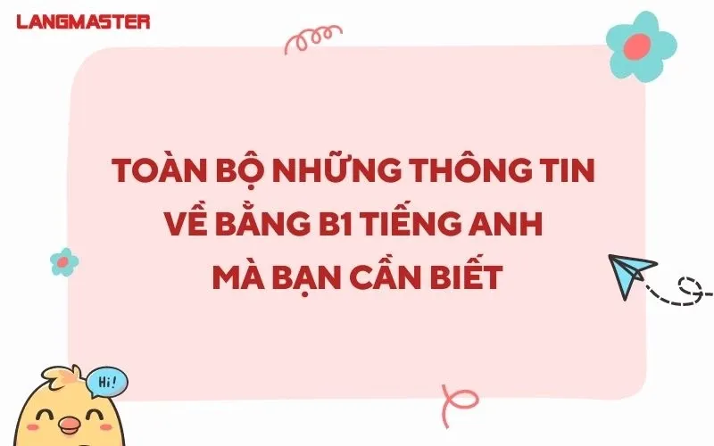 TẤT TẦN TẬT THÔNG TIN VỀ BẰNG B1 TIẾNG ANH BẠN CẦN BIẾT