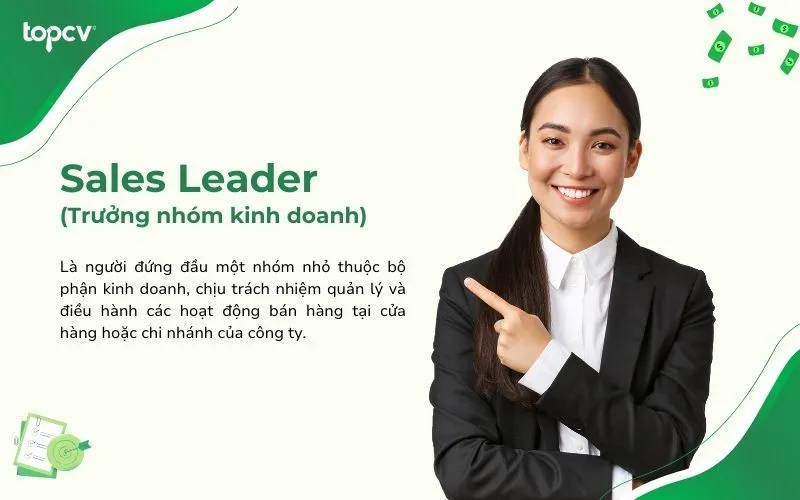 Vị trí Sales Leader sẽ là người chịu trách nhiệm và quản lý hoạt động bán hàng